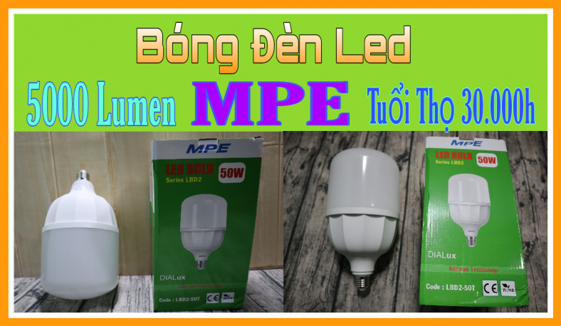 Trên Tay Bóng Đèn Led MPE BH 2 Năm, Led Bulb Trụ 50W LBD 50T, Siêu Sáng Hàng Việt Nam, Công Nghệ Đức